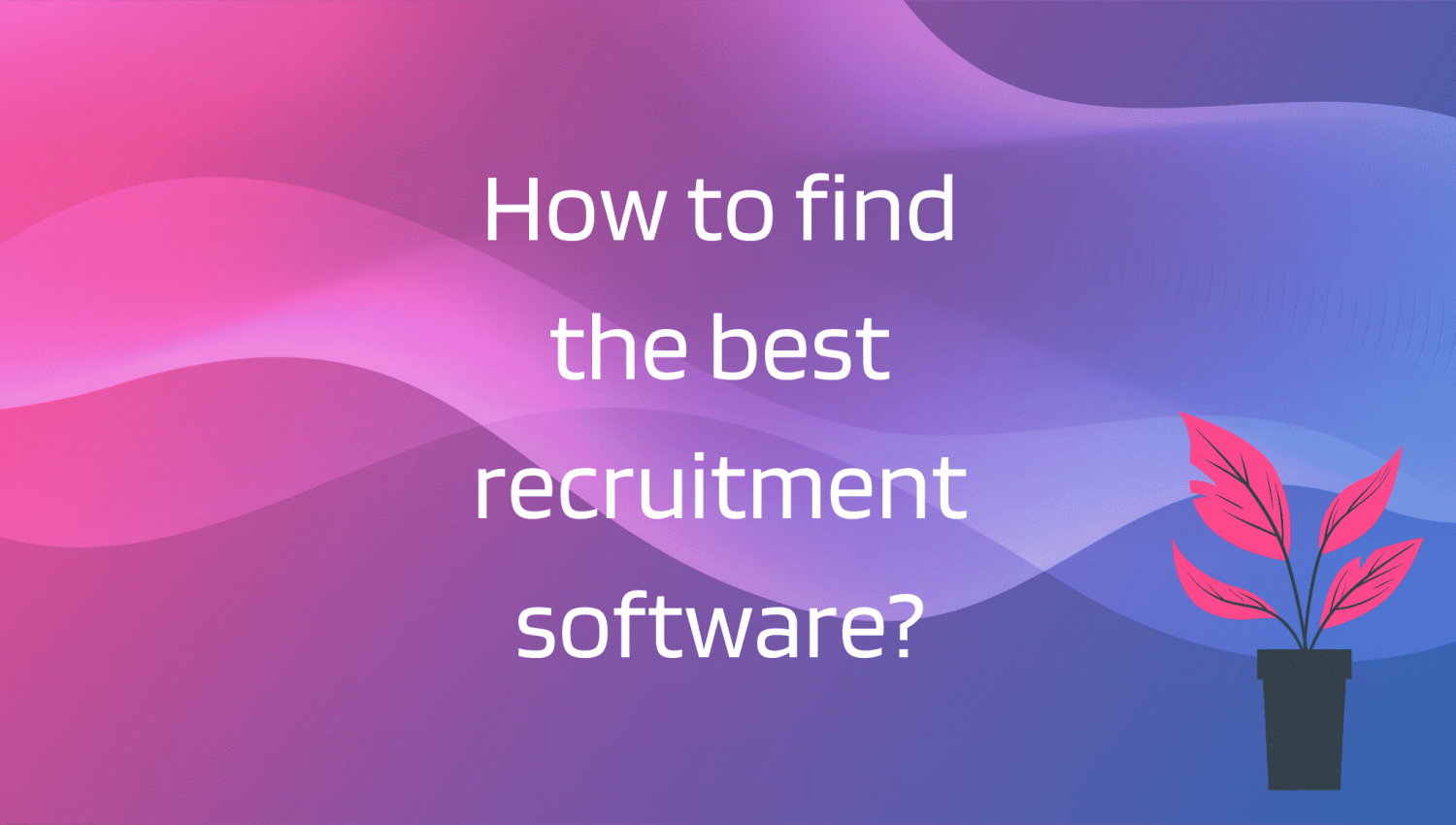 How to find the best recruitment software?